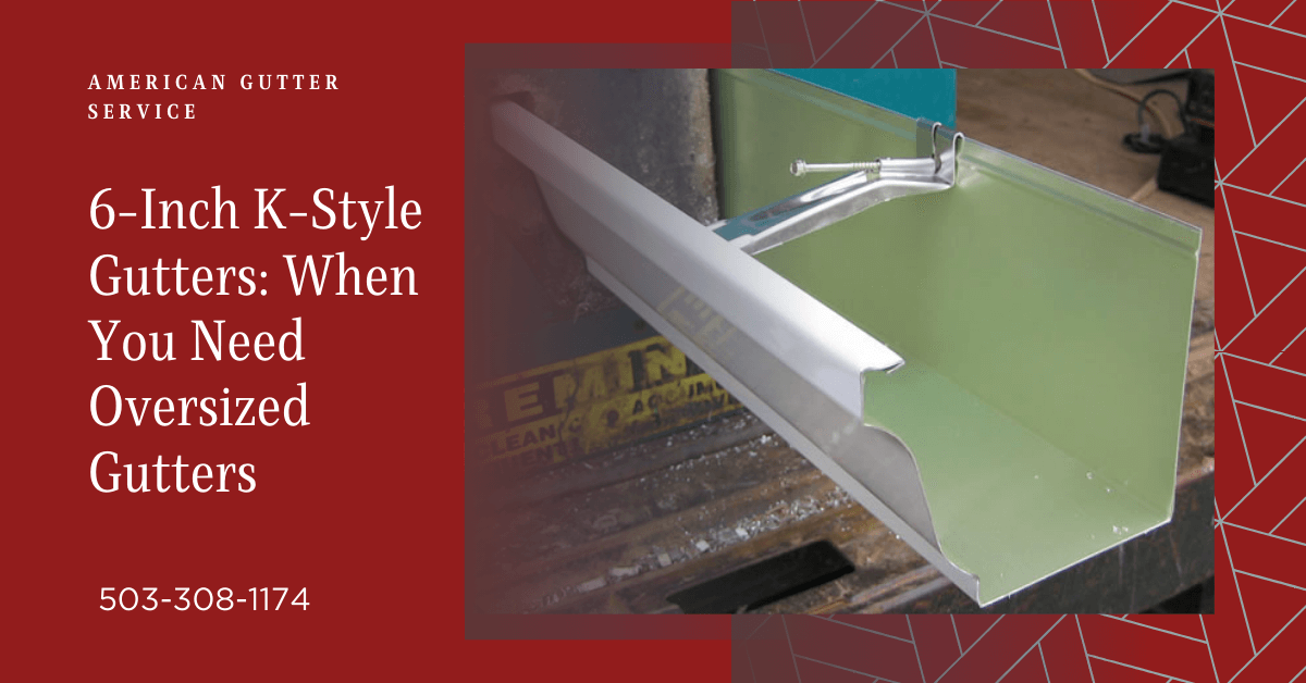 6-Inch K-Style Gutters: When You Need Oversized Gutters 3 6 inch k style gutters 1